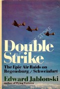 Double Strike - The Epic Air Raids on Regensburg / Schweinfurt by JABLONSKI, Edward 